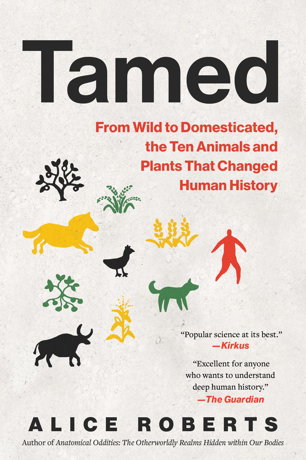 Tamed From Wild To Domesticated The Ten Animals And Plants That Changed Human History 1st Edition Alice Roberts