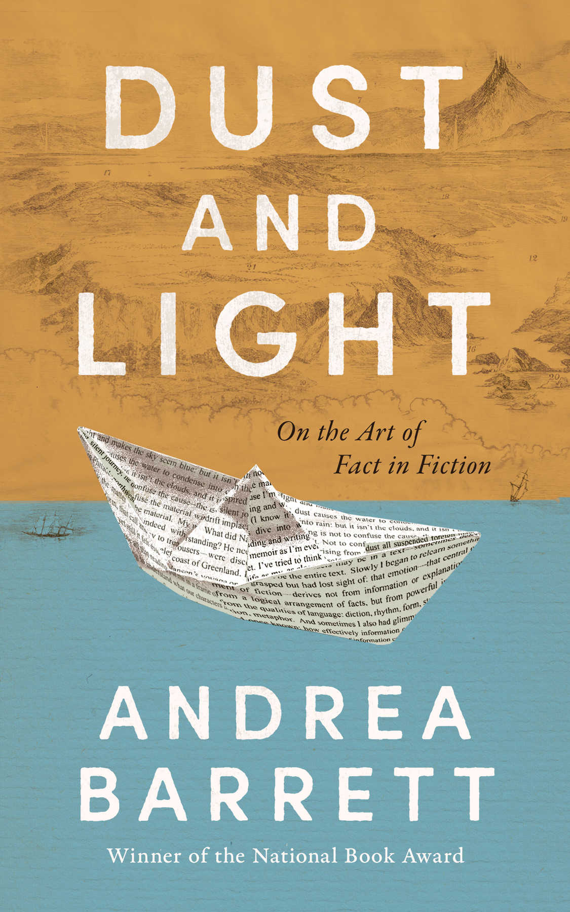 Dust And Light On The Art Of Fact In Fiction 1st Edition Andrea Barrett