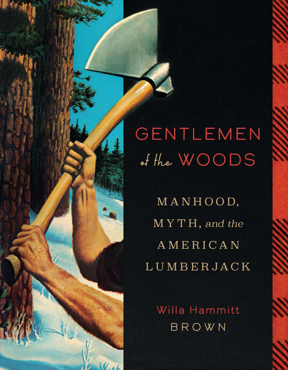 Gentlemen Of The Woods Manhood Myth And The American Lumberjack Willa Hammitt Brown