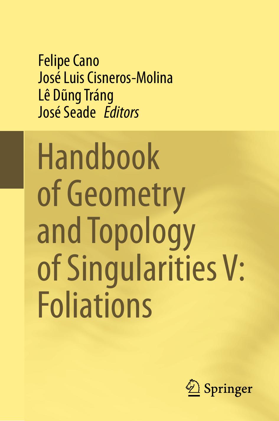 Handbook Of Geometry And Topology Of Singularities V Foliations Felipe Cano José Luis Cisnerosmolina Lê Dũng Tráng José Seade