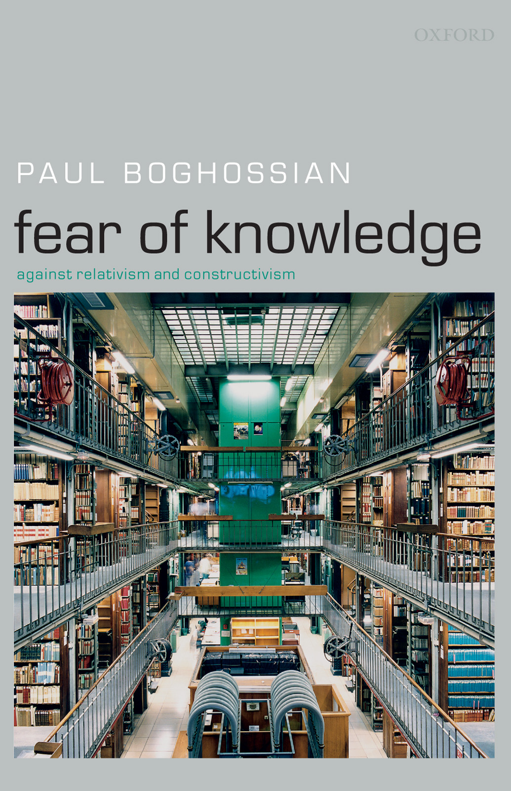 Fear Of Knowledge Against Relativism And Constructivism Paul Boghossian