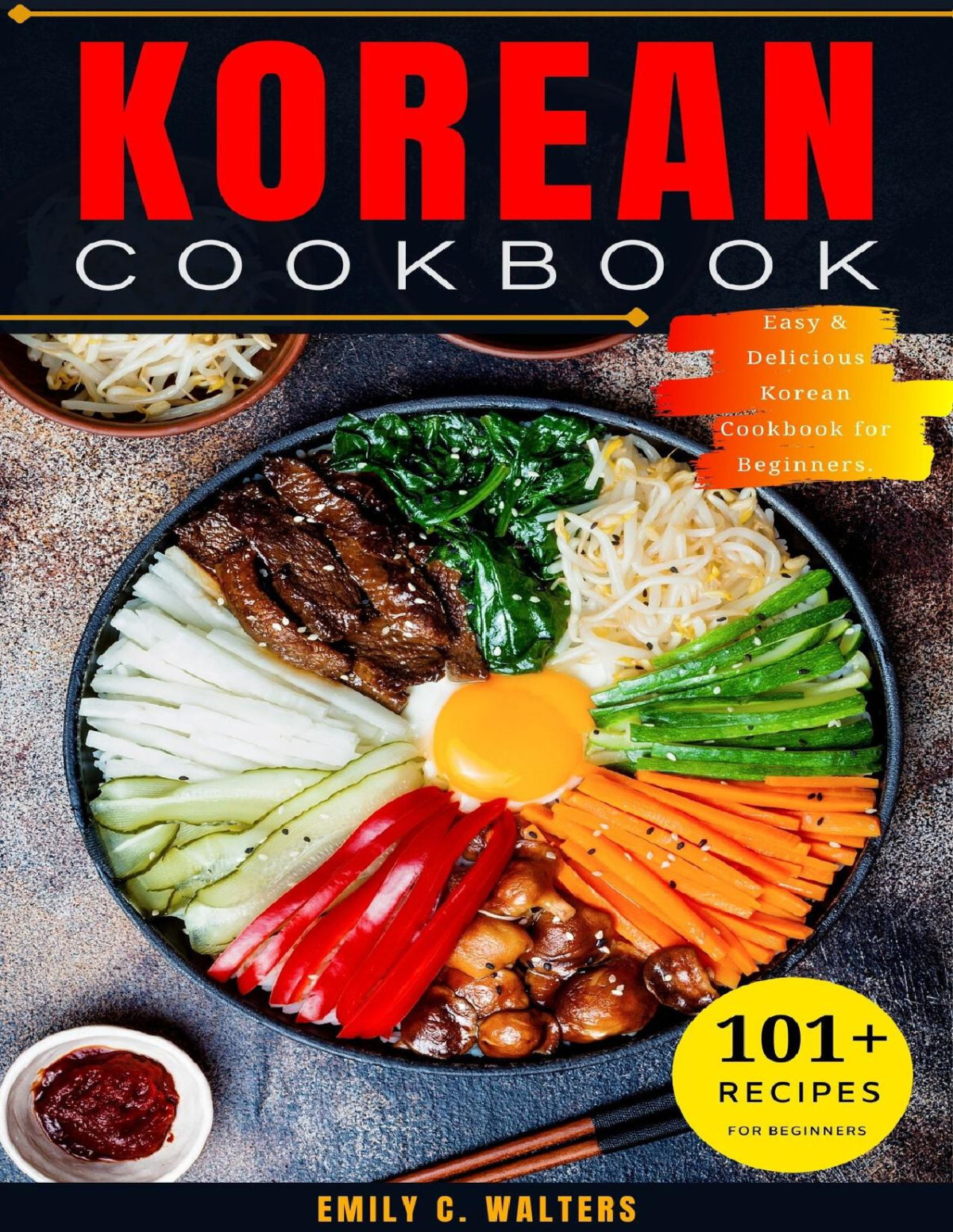 Korean Cookbook 101 Easy Delicious Korean Recipes To Prepare Athome Stepbystep To Cuisine For Beginners Walters