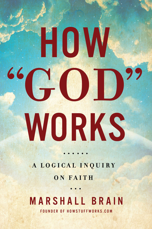 How God Works A Logical Inquiry On Faith Marshall Brain
