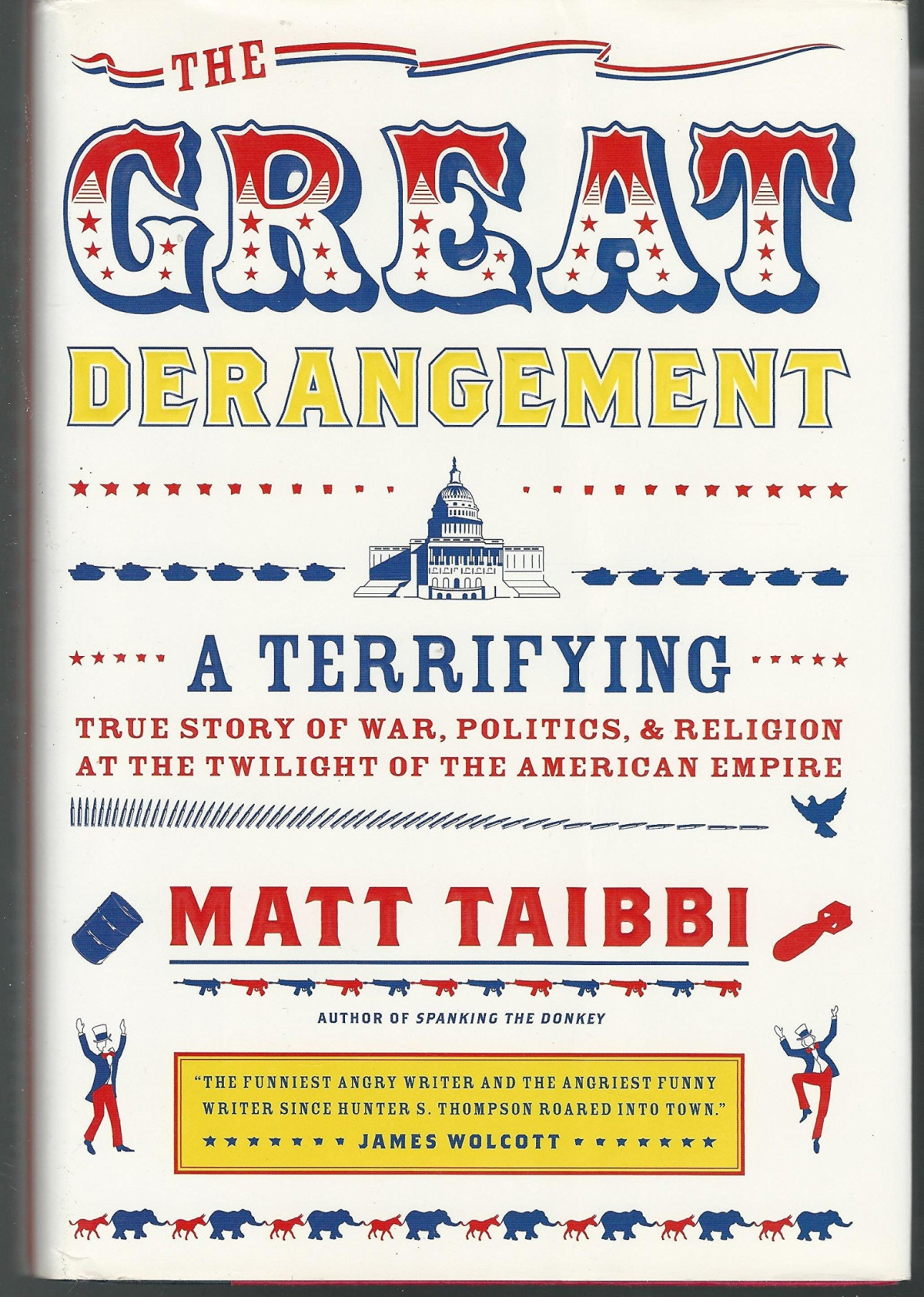 The Great Derangement A Terrifying True Story Of War Politics And Religion At The Twilight Of The American Empire Matt Taibbi