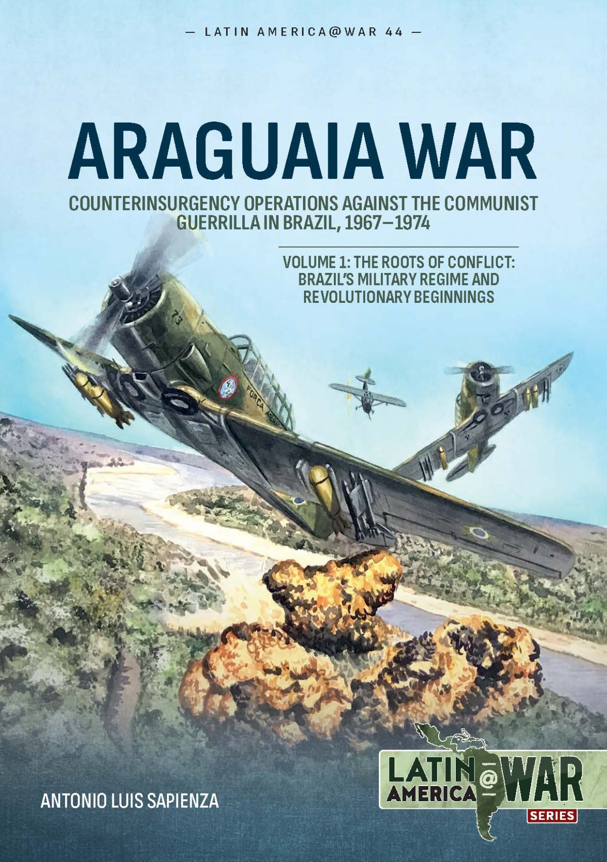 Araguaia War V1 Counterinsurgency Operations Against The Communist Guerrilla In Brazil 19671974 Antonio Luis Sapienza Fracchia