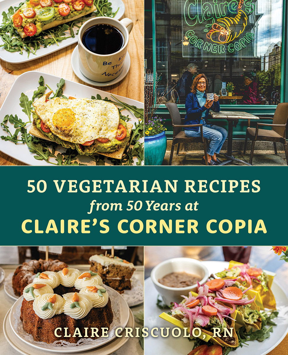 50 Vegetarian Recipes From 50 Years At Claires Corner Copia Claire Criscuolo