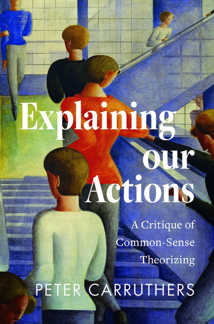 Explaining Our Actions A Critique Of Commonsense Theorizing Peter Carruthers