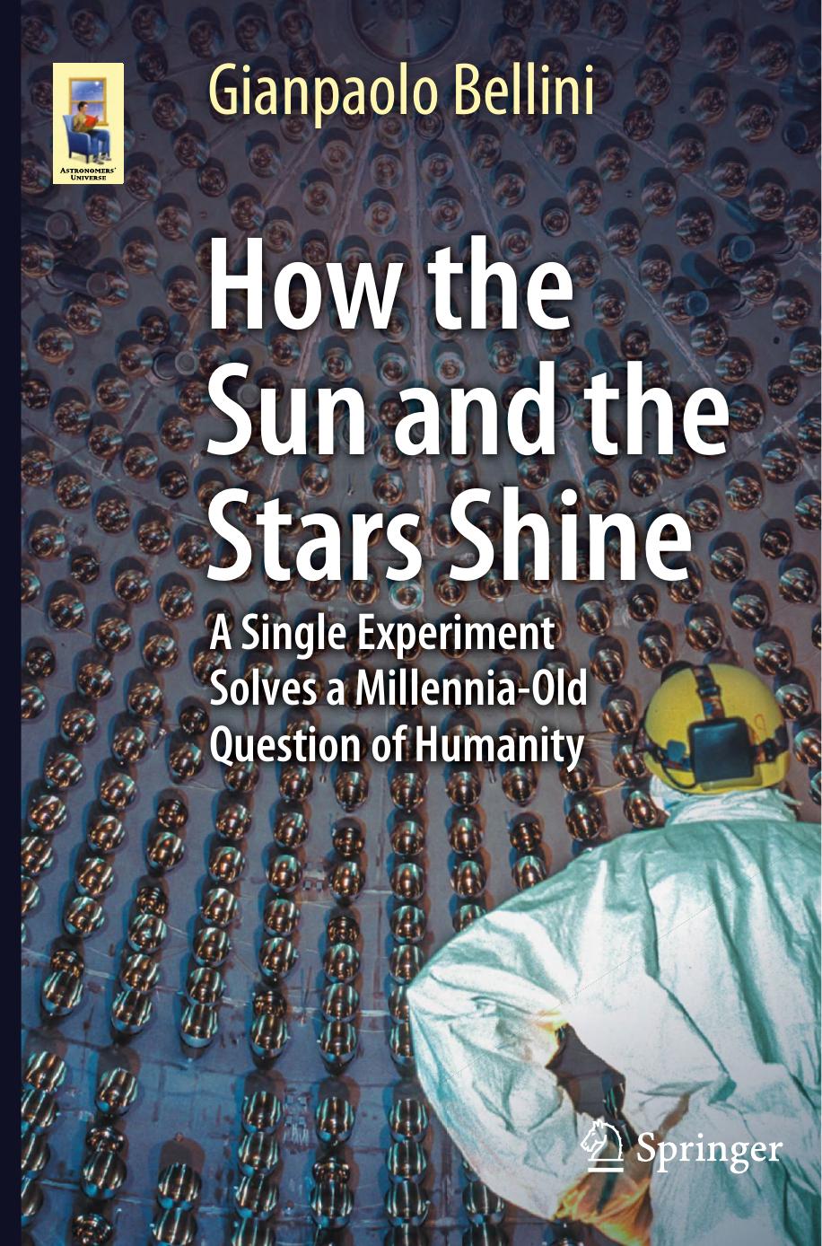 How The Sun And The Stars Shine A Single Experiment Solves A Millenniaold Question Of Humanity 1st Edition Gianpaolo Bellini