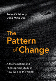 The Pattern Of Change A Mathematical And Philosophical Study Of How We See The World 1st Edition Robert V Moody