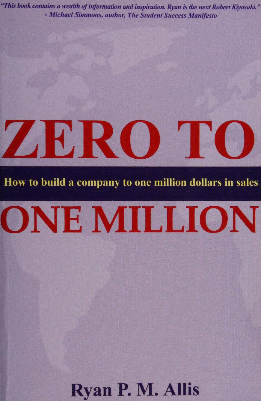Zero To One Million How To Build A Company To One Million Dollars In Sales Ryan P M Allis