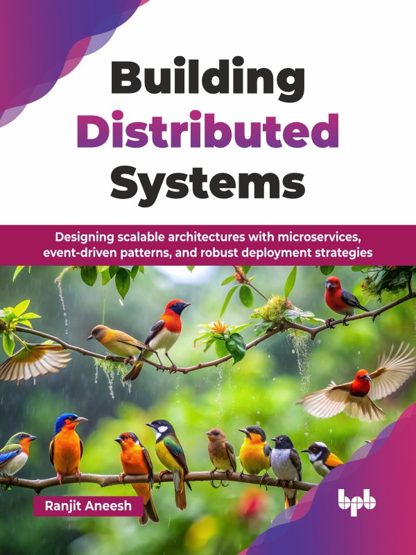 Building Distributed Systems Designing Scalable Architectures With Microservices Eventdriven Patterns And Robust Deployment Strategies Ranjit Aneesh