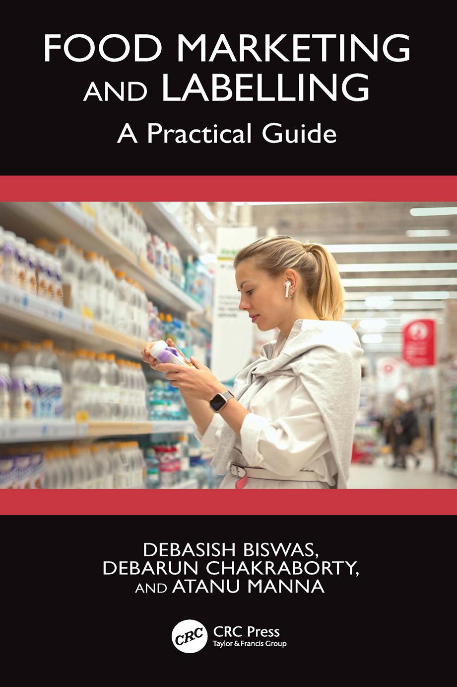 Food Marketing And Labelling A Practical Guide 1st Edition Debasish Biswas Debarun Chakraborty Atanu Manna