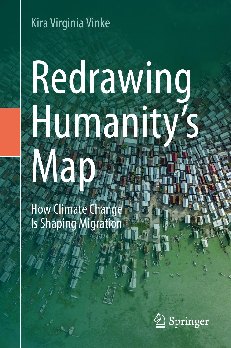 Redrawing Humanitys Map How Climate Change Is Shaping Migration 1st Edition Kira Virginia Vinke