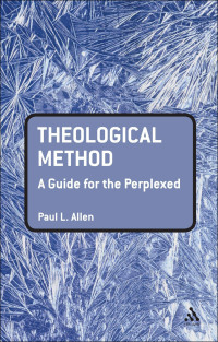 Theological Method A Guide For The Perplexed Paul L Allen