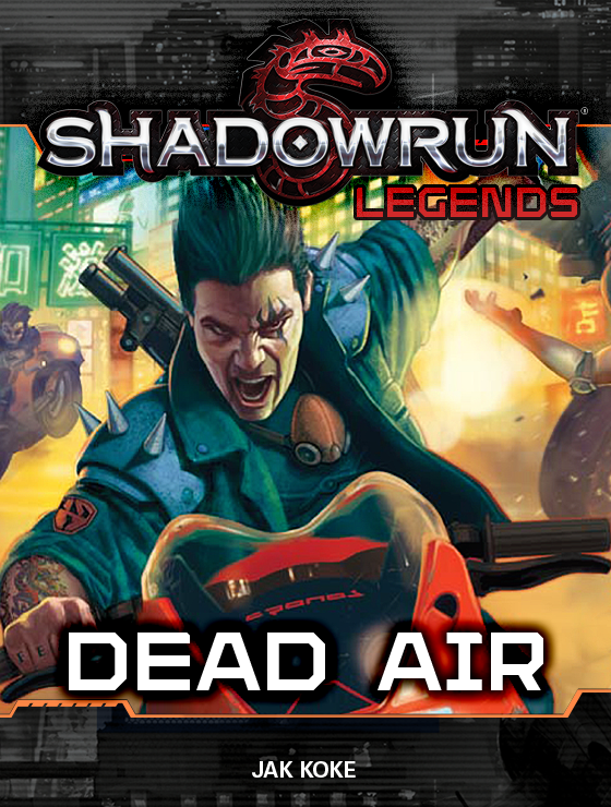 Dead Air Shadowrun Legends 11 Jak Koke