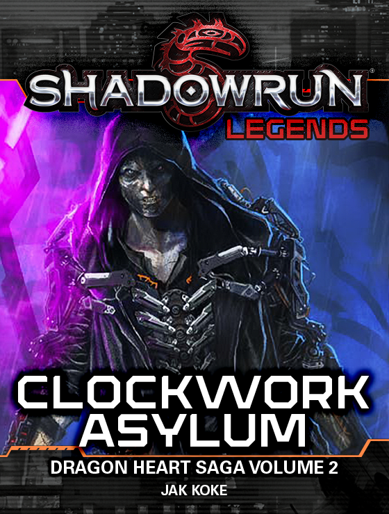 Clockwork Asylum The Dragon Heart Saga Volume 2 Shadowrun Legends 17 Jak Koke