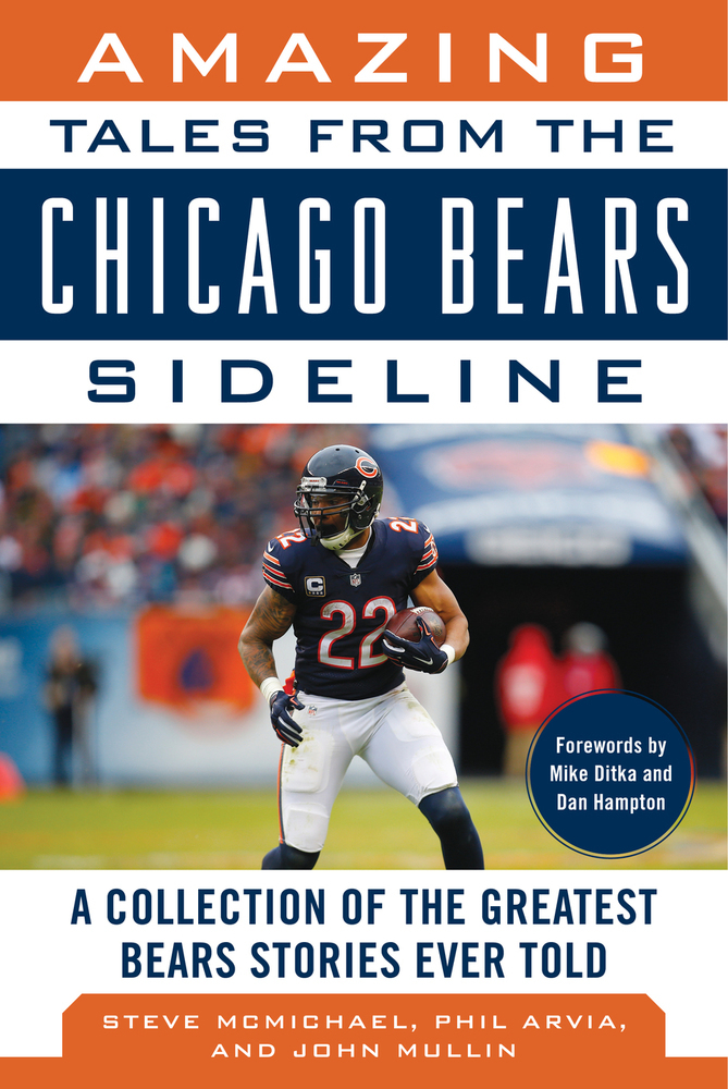 Amazing Tales From The Chicago Bears Sideline A Collection Of The Greatest Bears Stories Ever Told Steve Mcmichael John Mullin