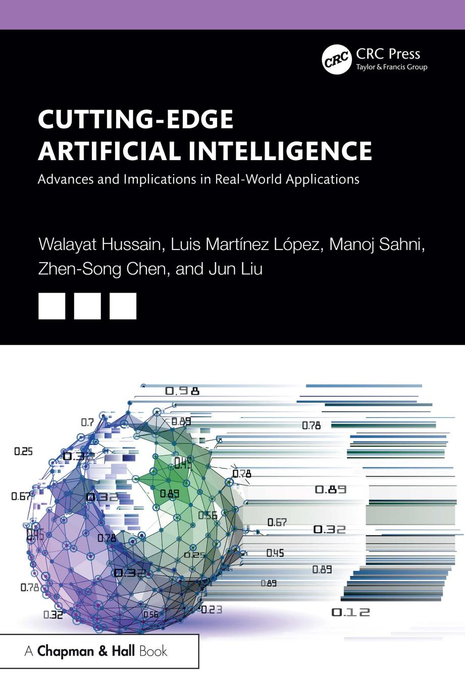 Cuttingedge Artificial Intelligence Advances And Implications In Realworld Applications 1st Edition Walayat Hussain Luis Martínez López Manoj Sahni Zhensong Chen Jun Liu
