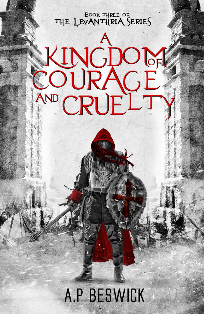 A Kingdom Of Courage And Cruelty The Levanthria Series Book 3 Ap Beswick