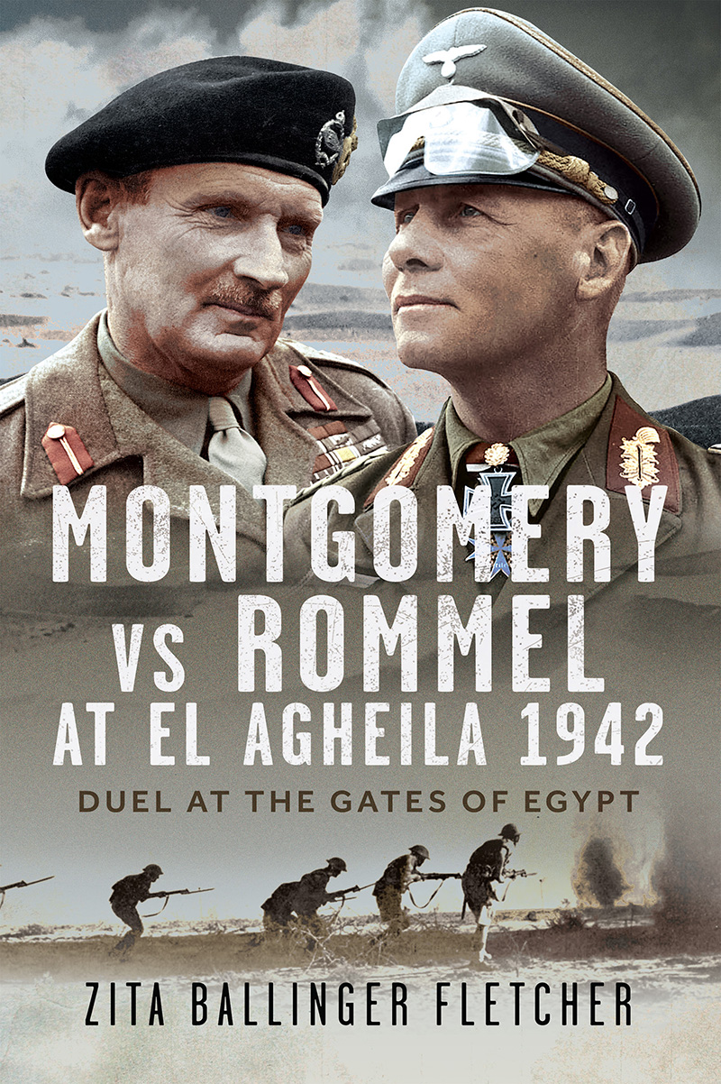 Montgomery Vs Rommel At El Agheila 1942 Duel At The Gates Of Egypt Zita Ballinger Fletcher