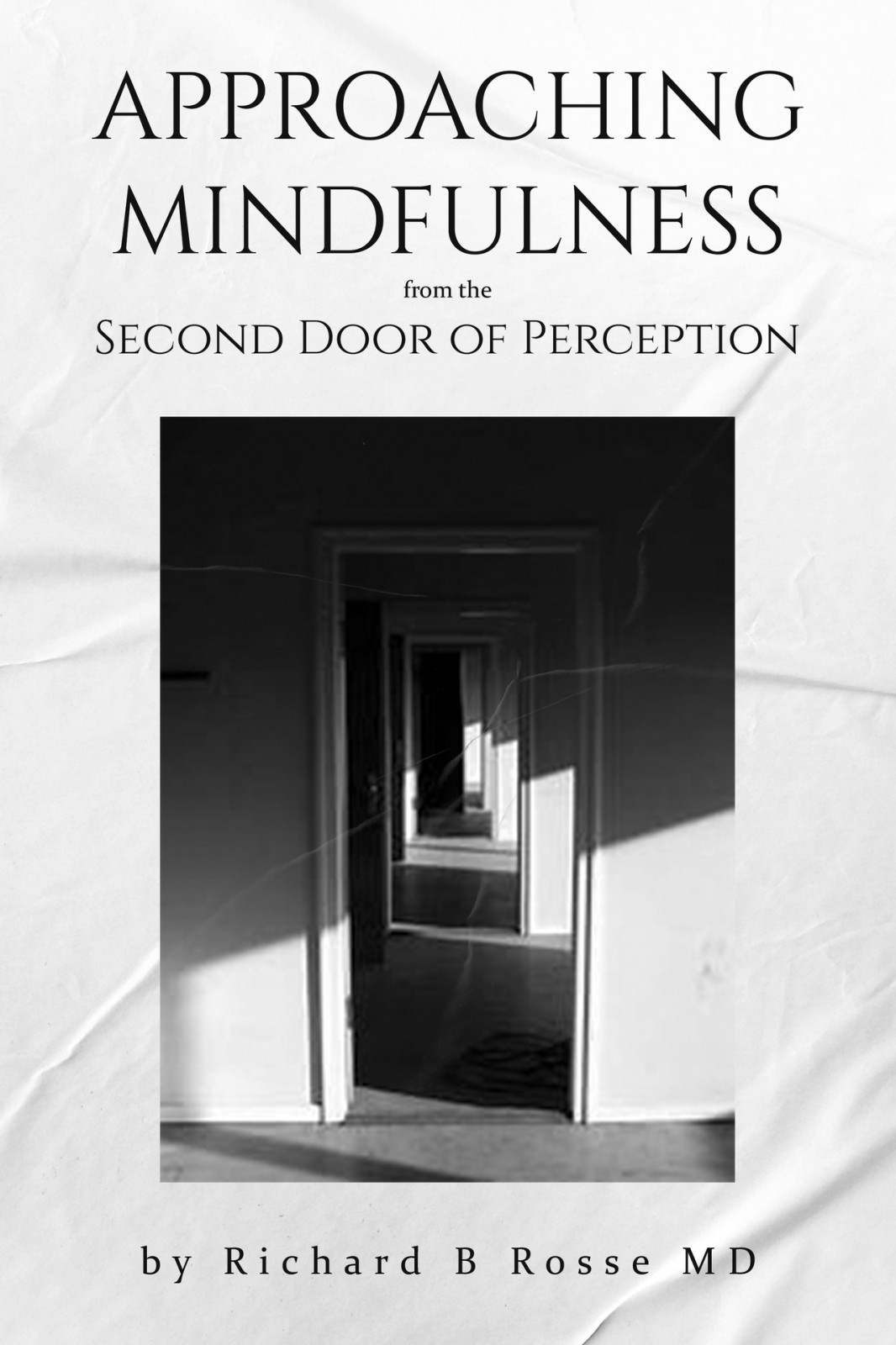 Approaching Mindfulness From The Second Door Of Perception Richard B Rosse Md
