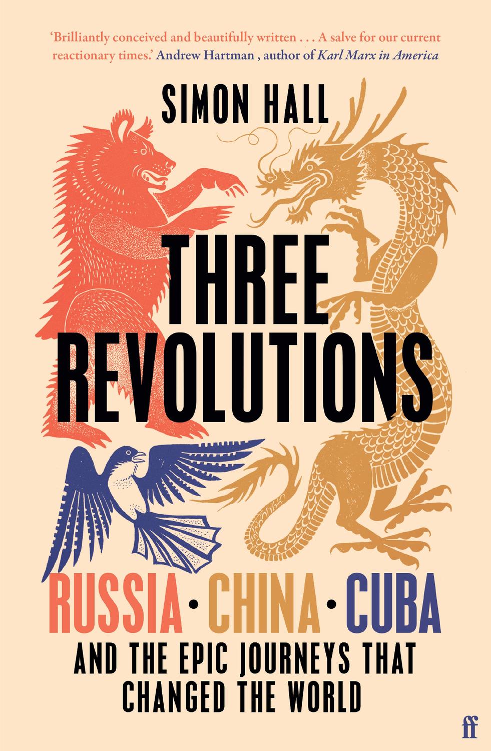Three Revolutions Russia China Cuba And The Epic Journeys That Changed The World Simon Hall