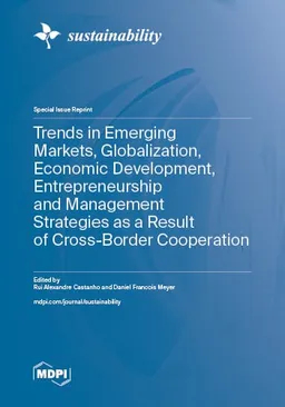 Trends In Emerging Markets Globalization Economic Development Entrepreneurship And Management Strategies As A Result Of Crossborder Cooperation Rui Alexandre Castanho