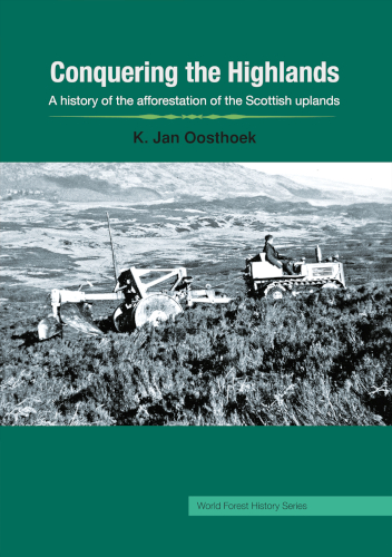 Conquering The Highlands A History Of The Afforestation Of The Scottish Uplands K Jan Oosthoek