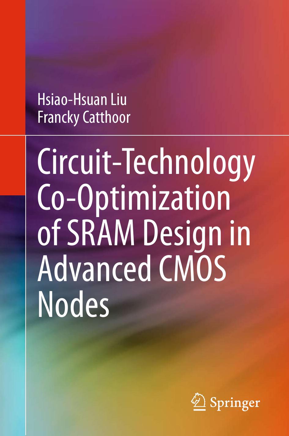 Circuittechnology Cooptimization Of Sram Design In Advanced Cmos Nodes Hsiaohsuan Liu Francky Catthoor