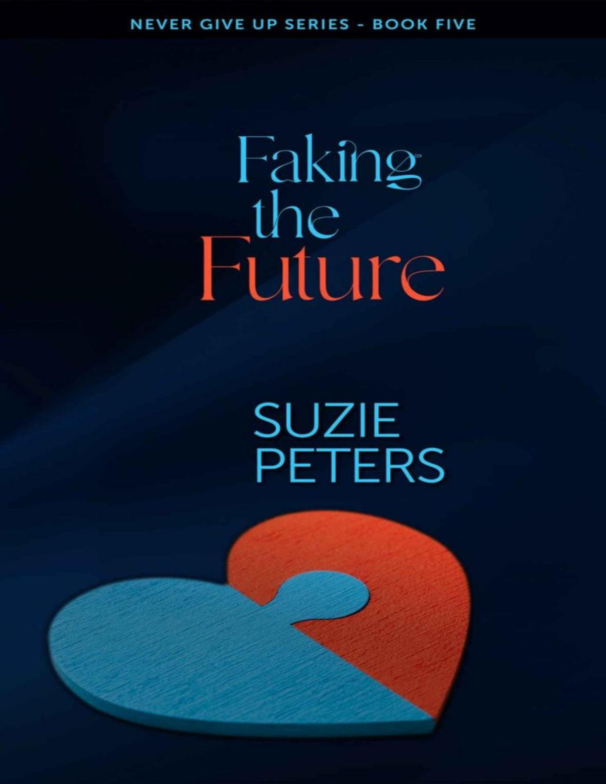 Faking The Future Never Give Up Book 5 Suzie Peters