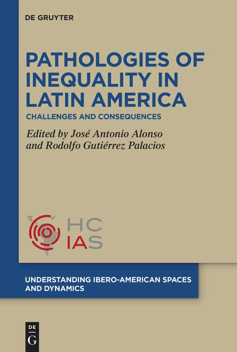 Pathologies Of Inequality In Latin America Challenges And Consequences Vol 1 1st Ebook Ed José Antonio Alonso