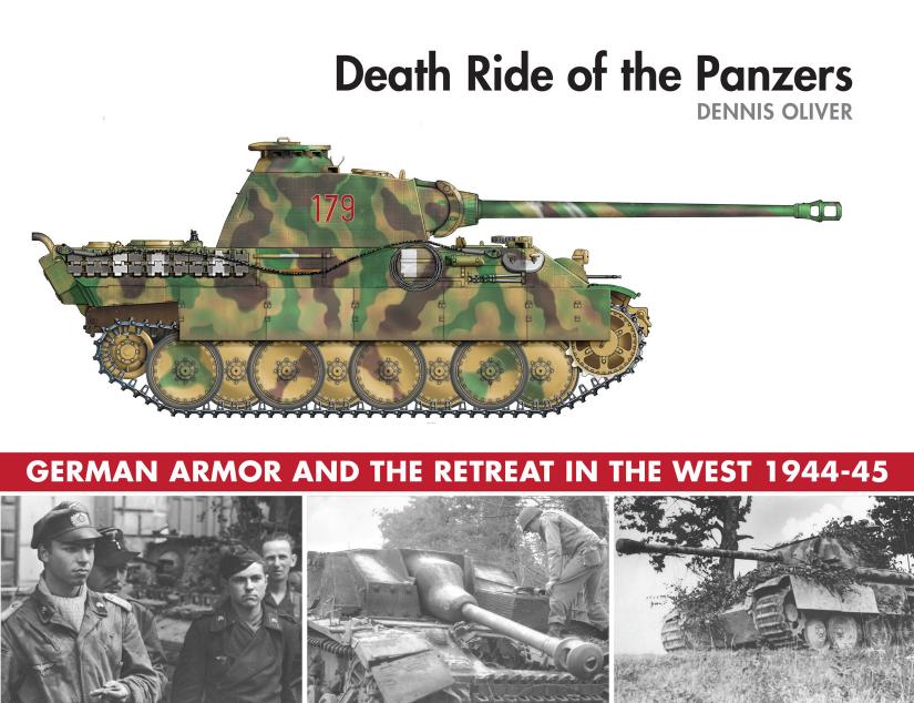 Death Ride Of The Panzers German Armor And The Retreat In The West 194445 1st Edition Dennis Oliver