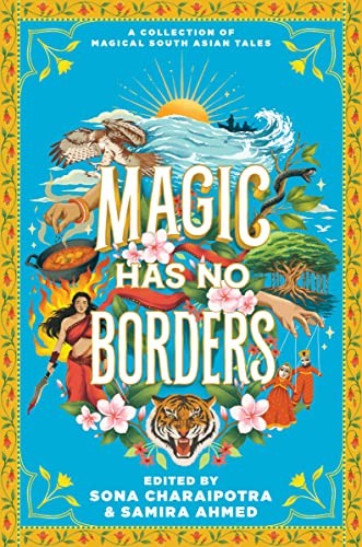 Magic Has No Borders Samira Ahmed Nafiza Azad Tracey Baptiste Olivia Chadha Sona Charaipotra Sayantani Dasgupta Nikita Gill Naz Kutub Sangu Mandanna Sabaa Tahir Swati Teerdhala