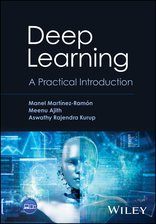 Deep Learning A Practical Introduction Manel Martinezramon Meenu Ajith Aswathy Rajendra Kurup