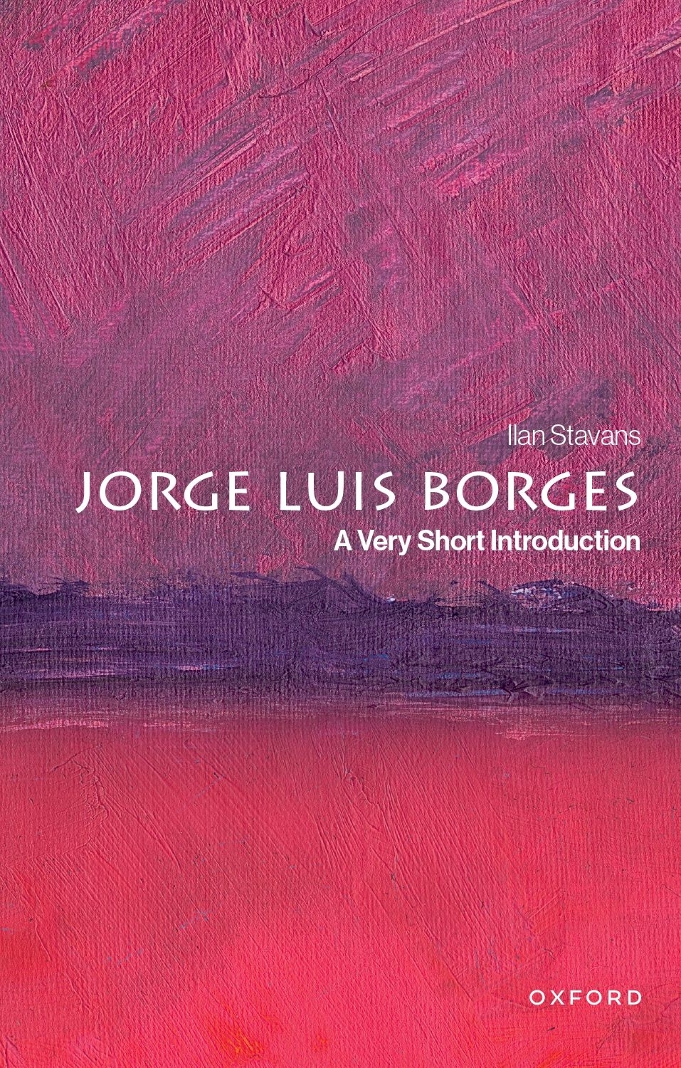 Jorge Luis Borges A Very Short Introduction Ilan Stavans