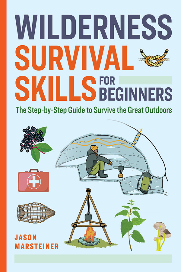 Wilderness Survival Skills For Beginners Jason Marsteiner