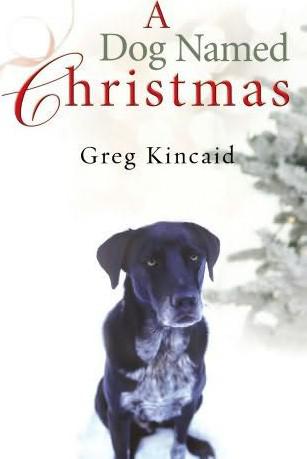 A Dog Named Christmas Greg Kincaid