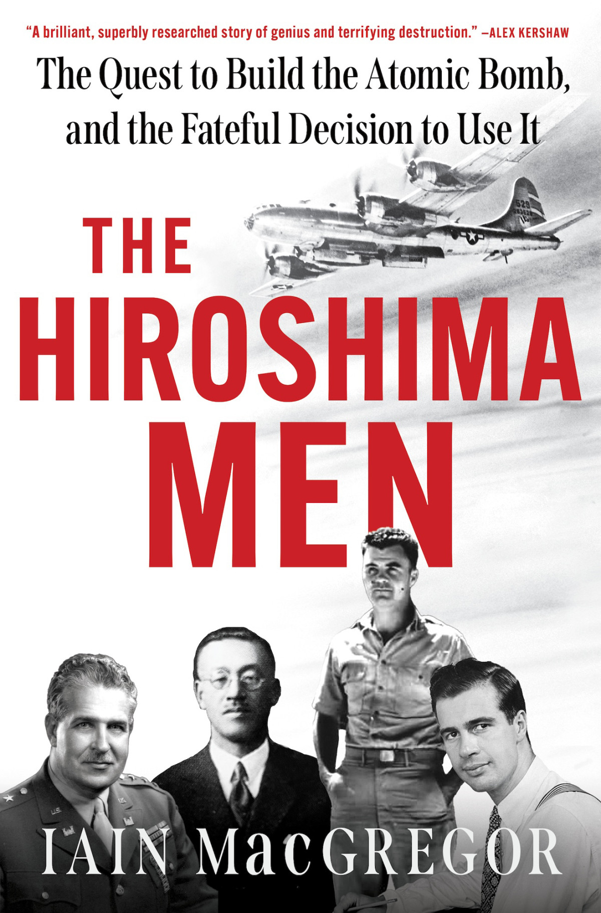 The Hiroshima Men The Quest To Build The Atomic Bomb And The Fateful Decision To Use It 1st Edition Iain Macgregor