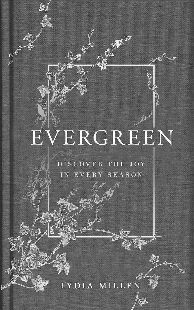 Evergreen Discover The Joy In Every Season Lydia Elise Millen