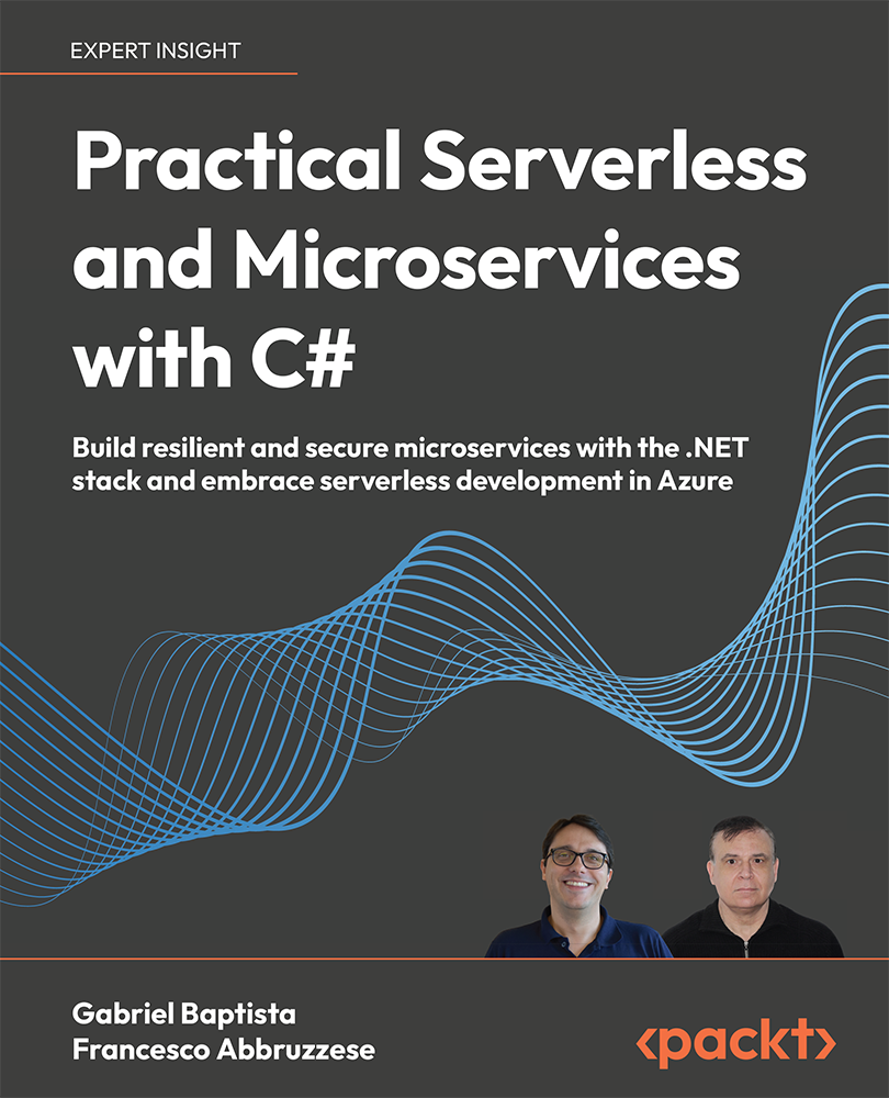 Practical Serverless And Microservices With C Build Resilient And Secure Microservices With The Net Stack And Embrace Serverless Development In Azure 1st Edition Gabriel Baptista