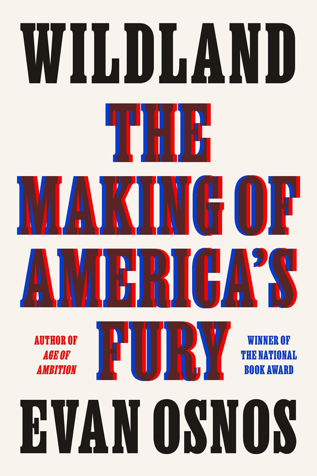 Wildland The Making Of Americas Fury Evan Osnos