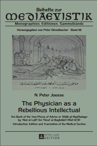 The Physician As A Rebellious Intellectual The Book Of The Two Pieces Of Advice Or Kitāb Alnaṣīḥatayn By ʿabd Allaṭīf Albaghdādī 11621231 Introduction Edition And Translation Of The Medical Section 1st Edition N Peter Joosse