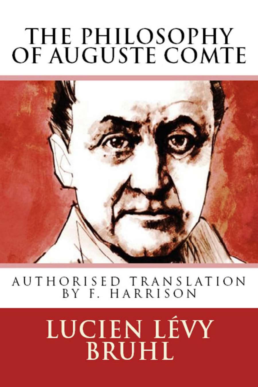 The Philosophy Of Auguste Comte Authorised Translation By Frederic Harrison Lucien Lévybruhl