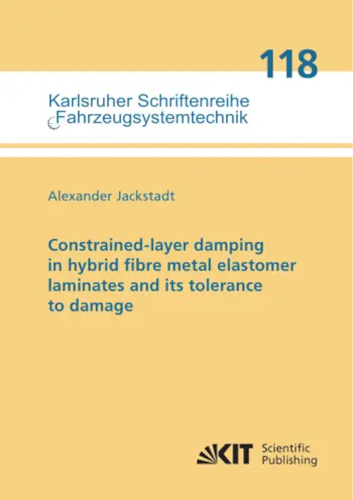 Constrainedlayer Damping In Hybrid Fibre Metal Elastomer Laminates And Its Tolerance To Damage Alexander Jackstadt