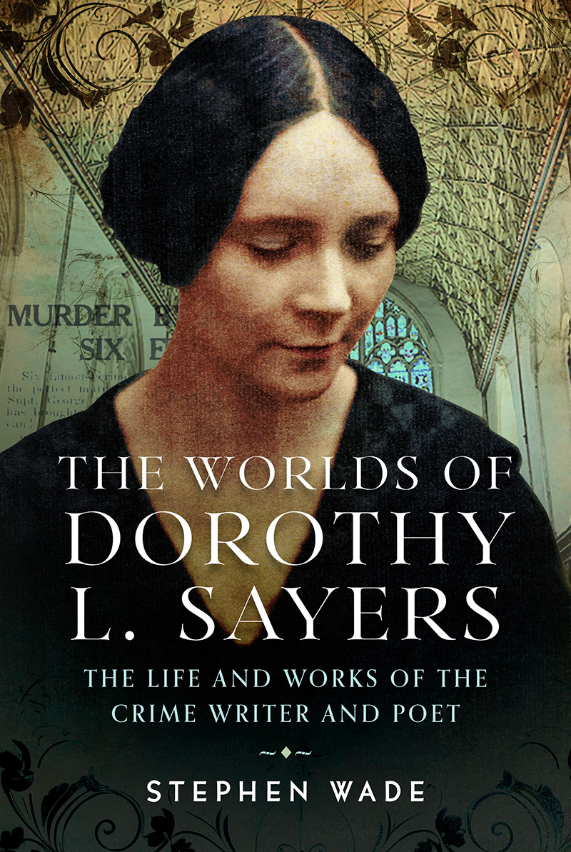 The Worlds Of Dorothy L Sayers Stephen Wade