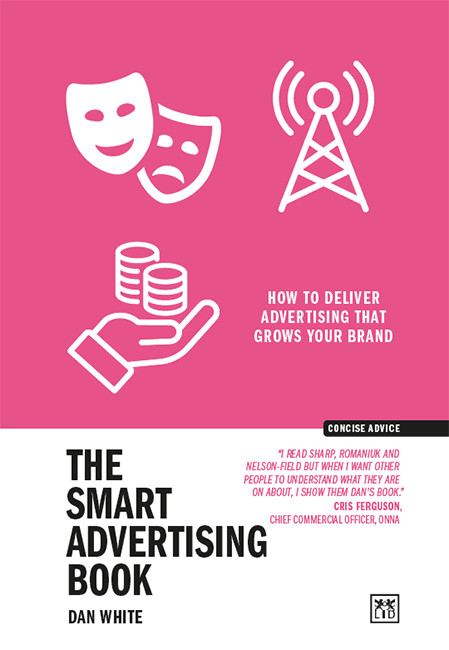 The Smart Advertising Book How To Deliver Advertising That Grows Your Brand 1st Edition Dan White