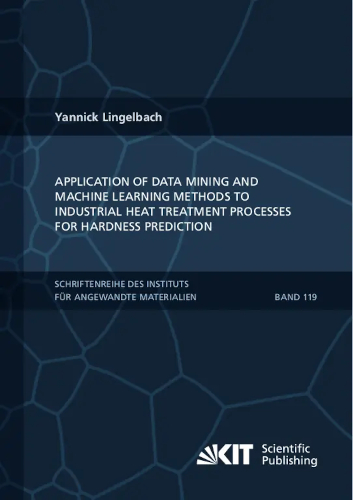 Application Of Data Mining And Machine Learning Methods To Industrial Heat Treatment Processes For Hardness Prediction Yannick Lingelbach