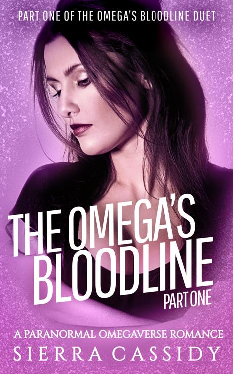The Omegas Bloodline Part One The Omegas Bloodline Duet Book 1 1st Edition Sierra Cassidy