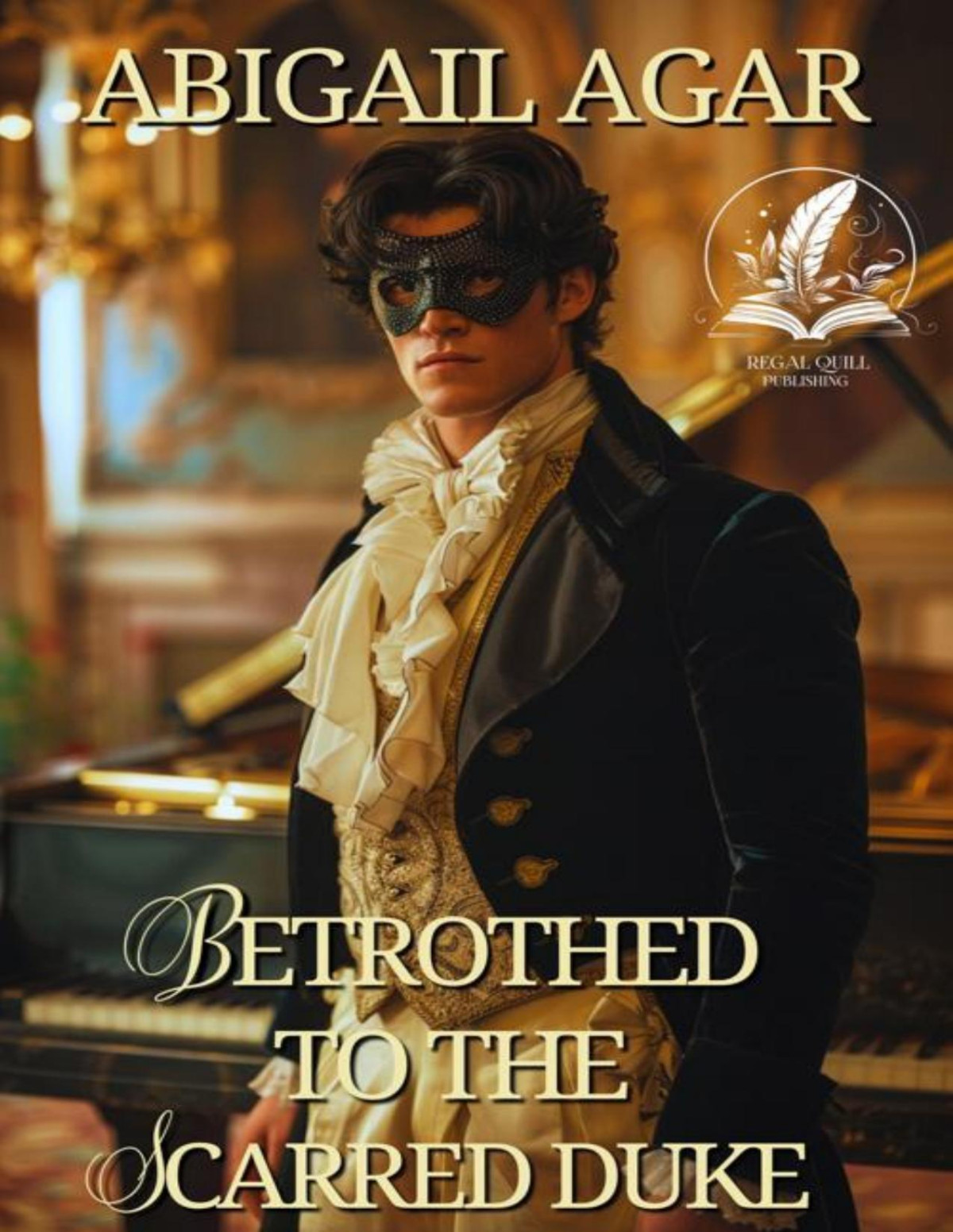 Betrothed To The Scarred Duke A Historical Regency Romance Novel Abigail Agar