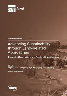 Advancing Sustainability Through Landrelated Approaches Theoretical Foundations And Empirical Investigations Bingbing Zhou